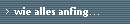 wie alles anfing...